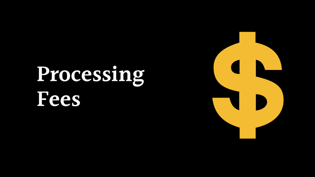 Processing Fees Processing Fees