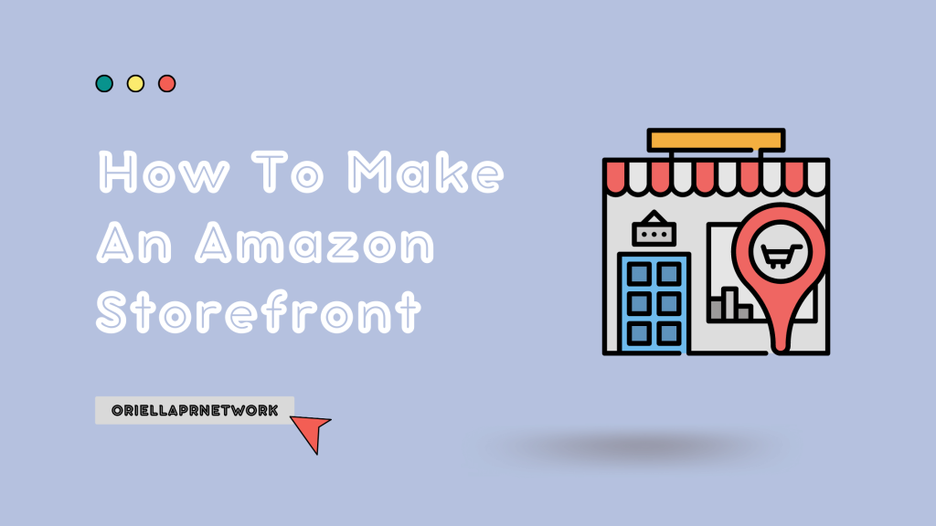How To Make An Amazon Storefront - OriellaPRNetwork