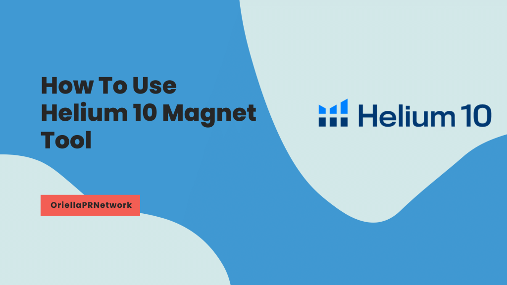 How To Use Helium 10 Magnet Tool - OriellaPRNetwork