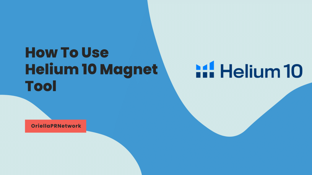 How To Use Helium 10 Magnet Tool - OriellaPRNetwork How To Use Helium 10 Magnet Tool - OriellaPRNetwork